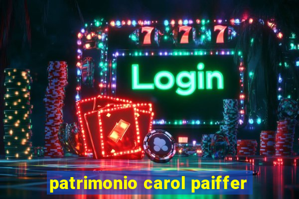 patrimonio carol paiffer